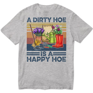 A Dirty Hoe Is A Happy Hoe Vintage Gardening Shirts