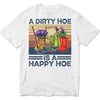 A Dirty Hoe Is A Happy Hoe Vintage Gardening Shirts