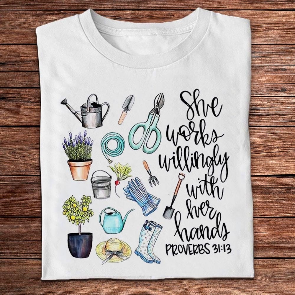 She Works Willingly With Her Hands Gardening Shirts