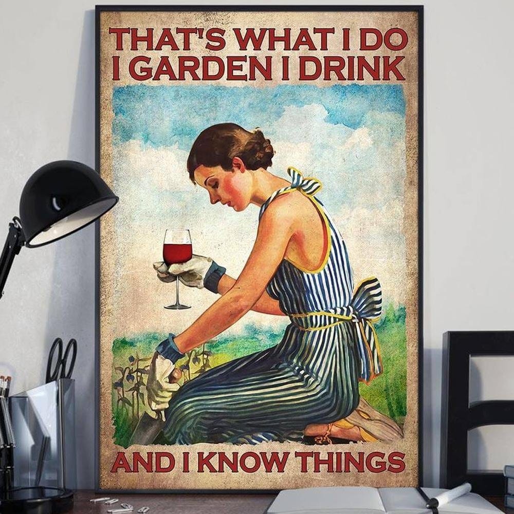 That's What I Do I Garden I Drink I Know Things Gardening Poster, Canvas