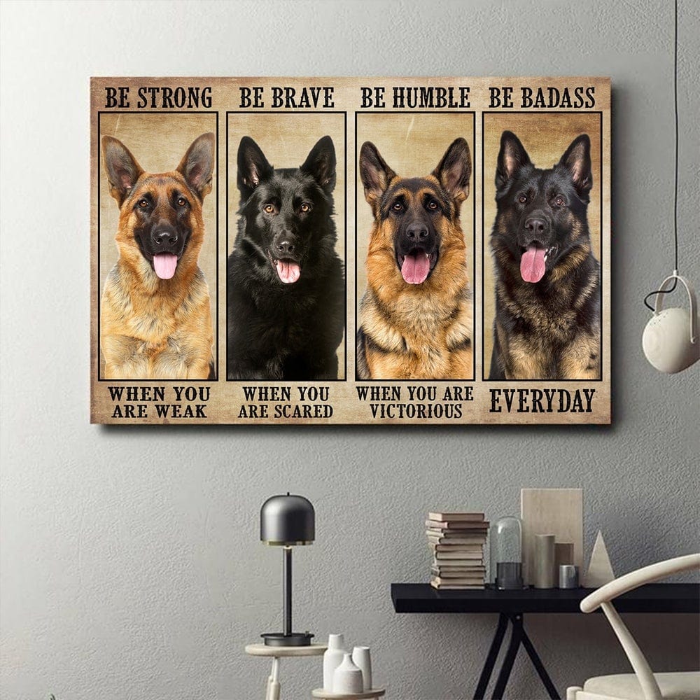 Be Strong Be Brave Be Humble Be Badass German Shepherd Poster, Canvas