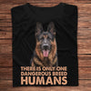There Is Only One Dangerous Breed Humans German Shepherd Shirts
