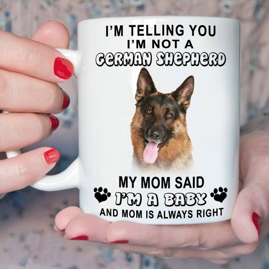 I'm Telling You I'm Not A German Shepherd My Mom Said I'm A Baby Mug