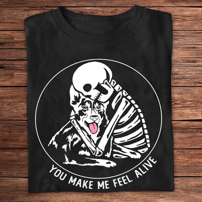 You Make Me Feel Alive Skeleton German Shepherd Shirts