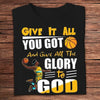 Give It All You Got And Give All The Glory To God Basketball Shirts