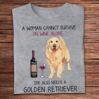 A Woman Cannot Survive On Wine Alone She Also Needs Golden Retriever Shirts