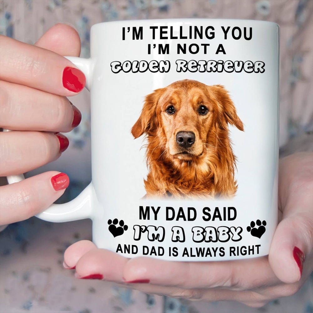 I'm Telling You I'm Not A Golden Retriever My Dad Said I'm A Baby Mug