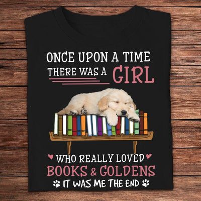 Once Upon A Time There Was A Girl Loved Books & Golden Retriever Shirts
