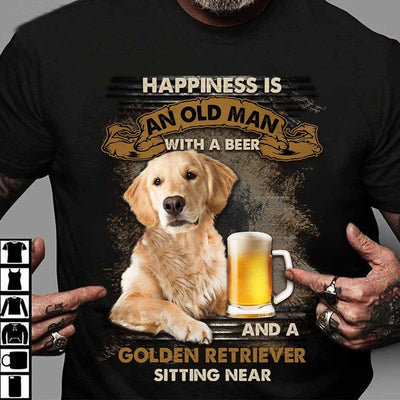 Happiness Is An Old Man With A Beer & Golden Retriever Sitting Near Shirts