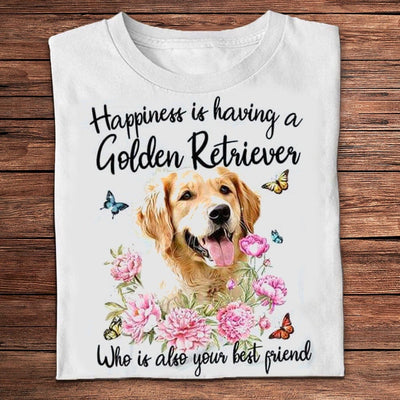 Happiness I Having A Golden Retriever Who Is Also Your Best Friend Shirts