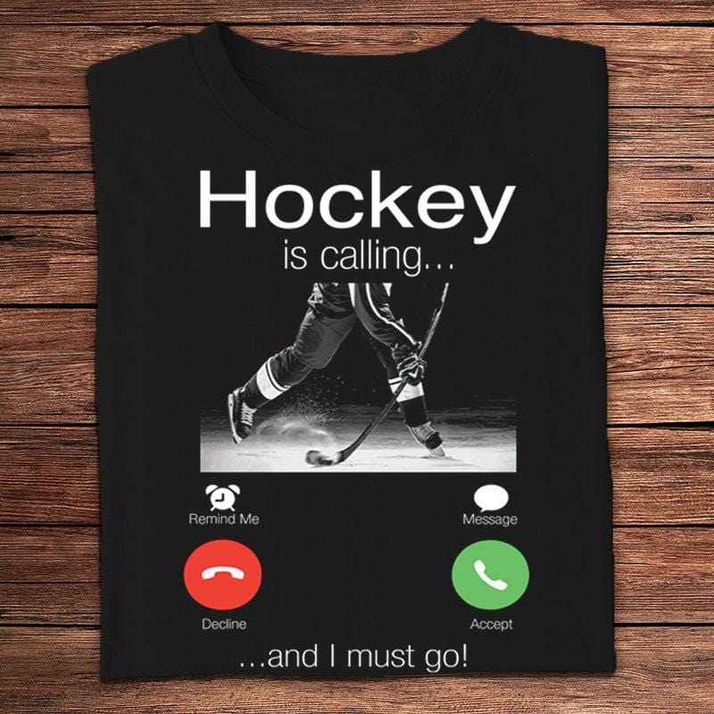 Hockey Is Calling And I Must Go Shirts