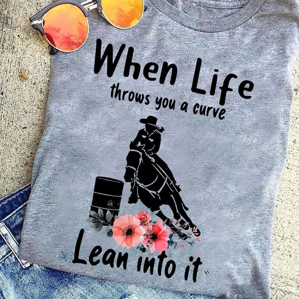 When Life Throws You A Curve Lean Into It Horses Shirts