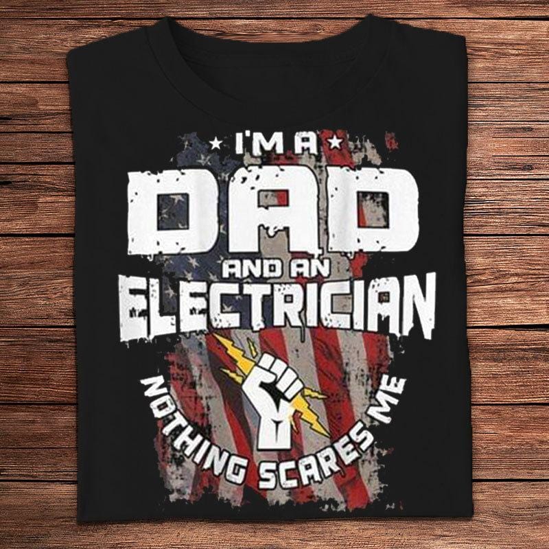 I Am An Electrician And A Dad Nothing Scares Me Shirts