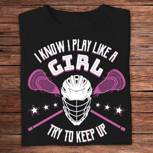 Sé que juego como una niña. Trata de mantener el ritmo. Camisetas de lacrosse
