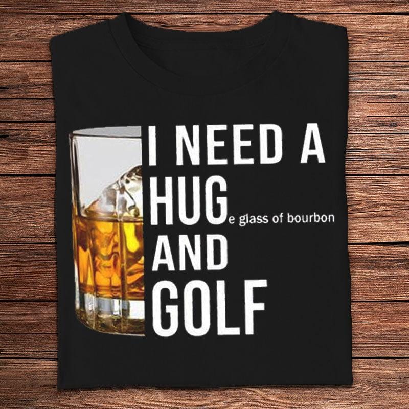 I Need A Huge Glass Of Bourbon And Golf Shirts