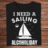 I Need A Sailing Alcoholiday Shirts