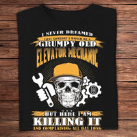 I Never Dreamed That Someday I Would Be A Grumpy Old Elevator Mechanic Shirts