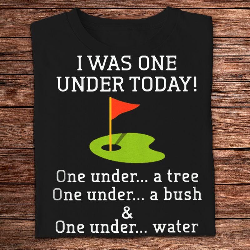 I Was One Under Today Golf Shirts