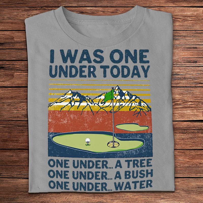 I Was One Under Today Golf Shirts