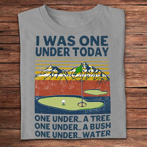 I Was One Under Today Golf Shirts