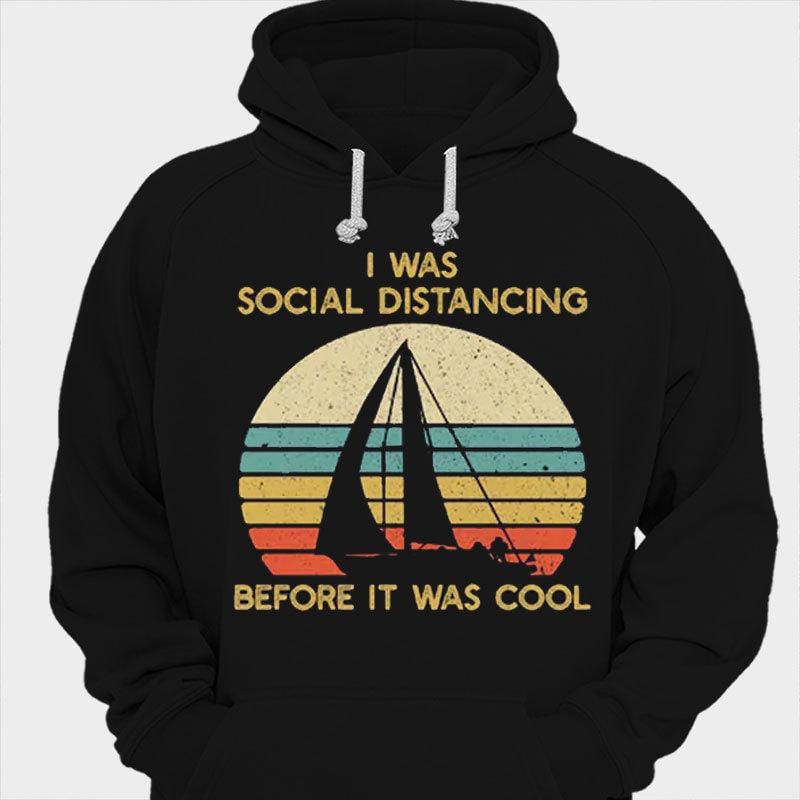 I Was Social Distancing Before It Was Cool Vintage Sailing Shirts