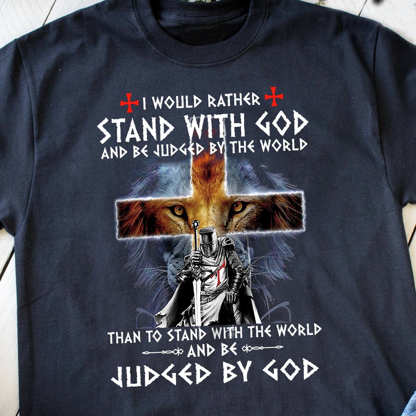 I Would Rather Stand With God And Be Judged By The World God Shirts