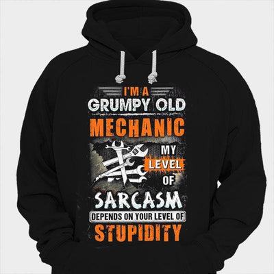 I’m A Grumpy Old Mechanic My Level Of Sarcasm Depends On Your Level Of Stupidity Shirts