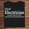 I'm An Electrician To Save Time Let's Just Assume That I'm Never Wrong Shirts