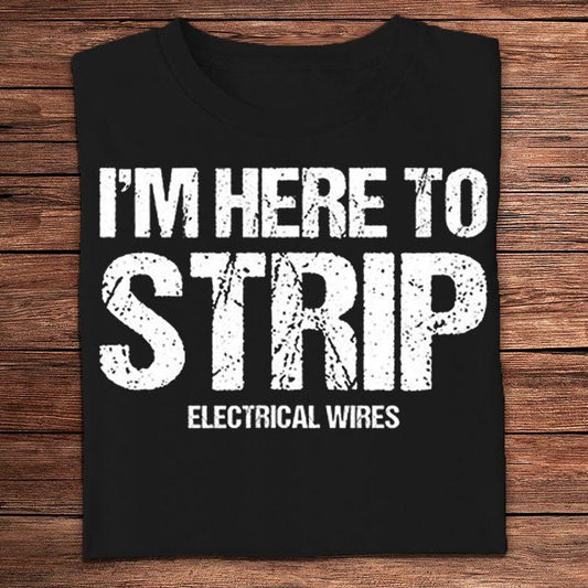 Estoy aquí para pelar cables eléctricos Camisetas de electricista
