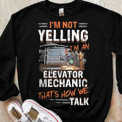 I'm Not Yelling I'm An Elevator Mechanic That's How We Talk Shirts