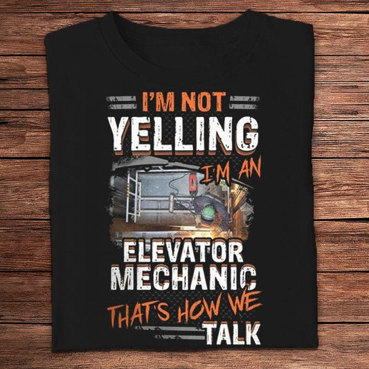 No estoy gritando, soy mecánico de ascensores, así es como hablamos. Camisetas