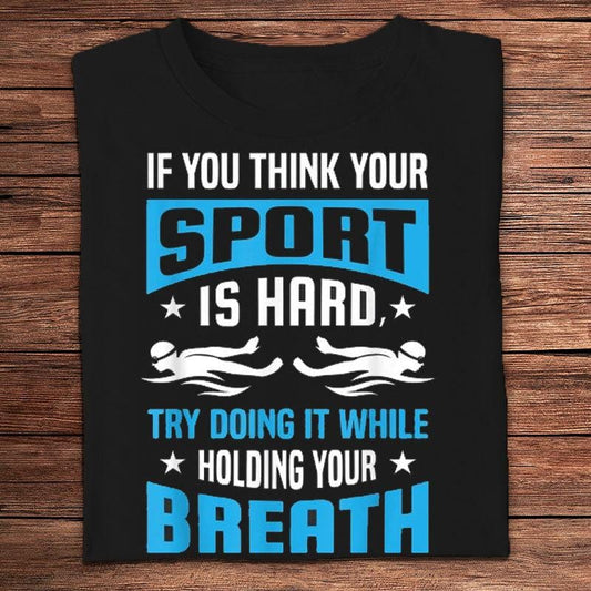 Si crees que tu deporte es difícil, intenta practicarlo mientras aguantas la respiración Camisetas de natación