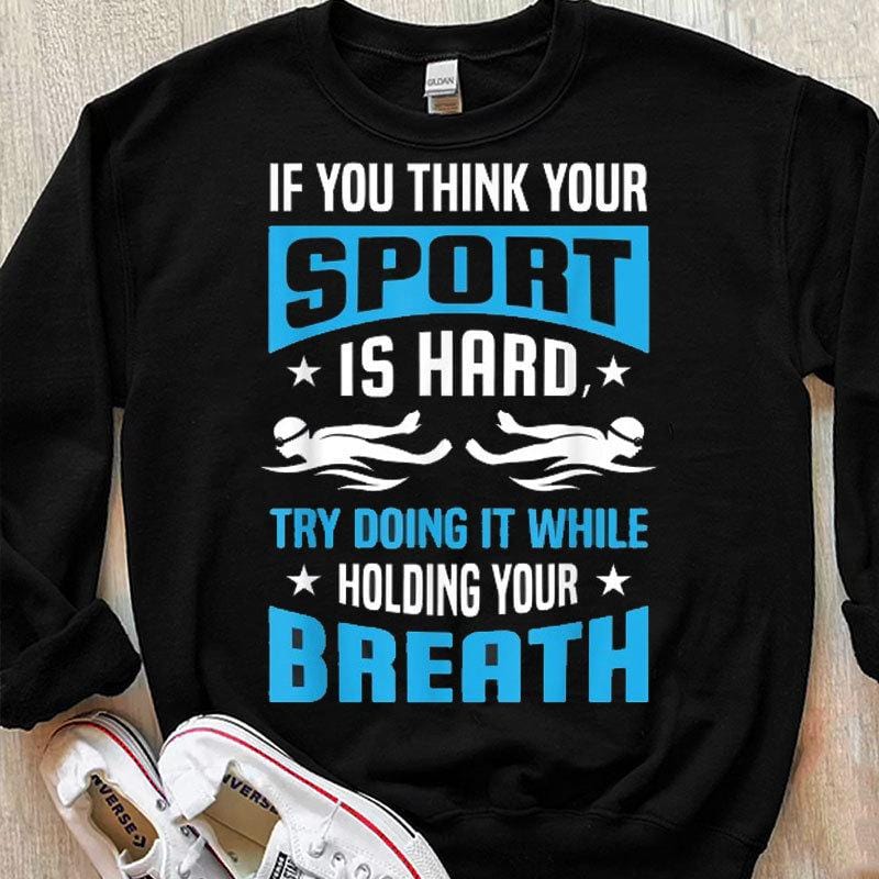 Si crees que tu deporte es difícil, intenta practicarlo mientras aguantas la respiración Camisetas de natación