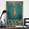 Into The Ocean I Go To Lose My Mind And Find My Soul Swimming Poster, Canvas