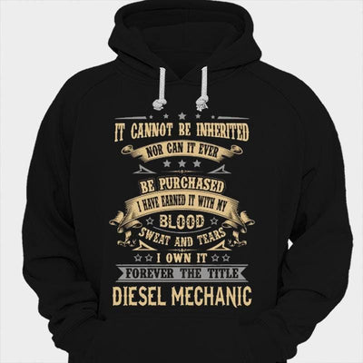 It Can Not Be Inherited Nor Can It Ever Be Purchased Diesel Mechanic Shirts