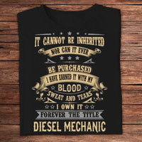 It Can Not Be Inherited Nor Can It Ever Be Purchased Diesel Mechanic Shirts