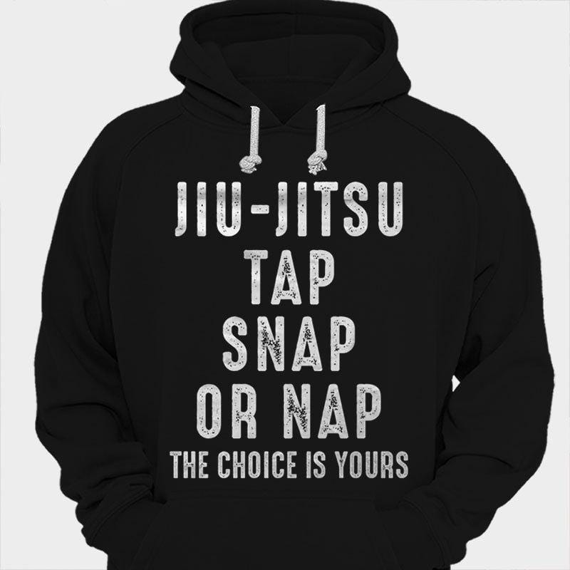 Jiu Jitsu Tap Snap Or Nap The Choice Is Yours Shirts