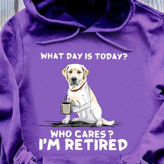 ¿Qué día es hoy? A quién le importa, estoy jubilado. Camisetas de Labrador Retriever