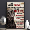 I Am Your Friend Your Partner Your Dog Labrador Retriever Poster, Canvas