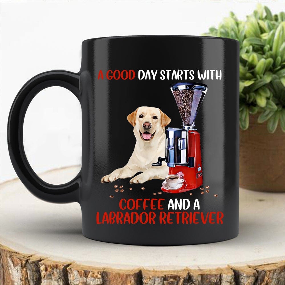 A Good Day Start With Coffee And Labrador Retriever Mug