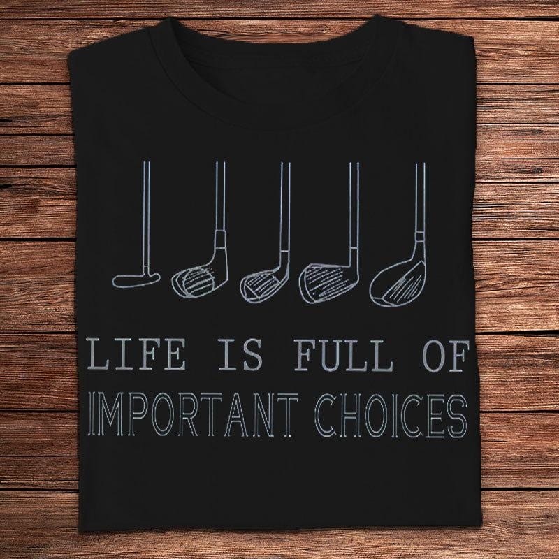 Life Is Full Of Important Choice Golf Shirts