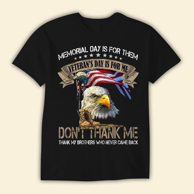 Memorial Day Is For Them Veteran's Day Is For Me Shirts