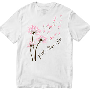 Dandelion Faith Hope Love Breast Cancer Awareness T Shirts