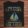 Move Over Boys Let A Girl Show You How To Sail A Boat Sailing Shirts