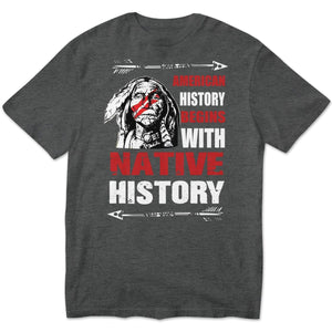 American History Begins With Native History Shirts