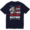 American History Begins With Native History Shirts