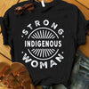 Strong Indigenous Woman, Native American Shirts