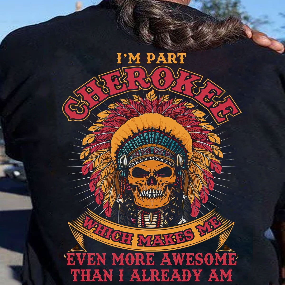 Cherokee me hace aún más increíble de lo que ya soy, camisetas de nativos americanos