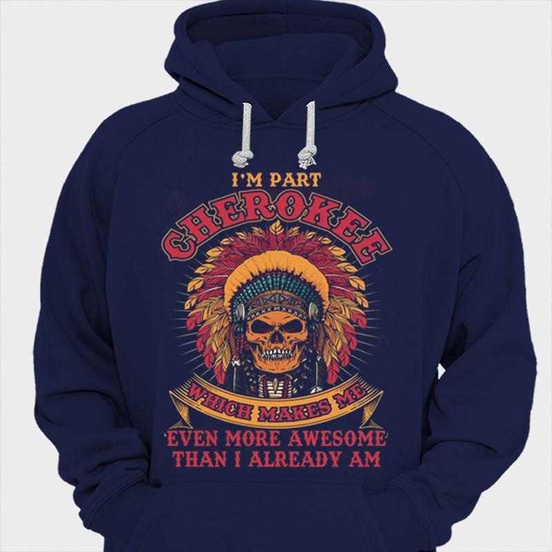 Cherokee Makes Me Even More Awesome Than I Already Am, Native American Shirts