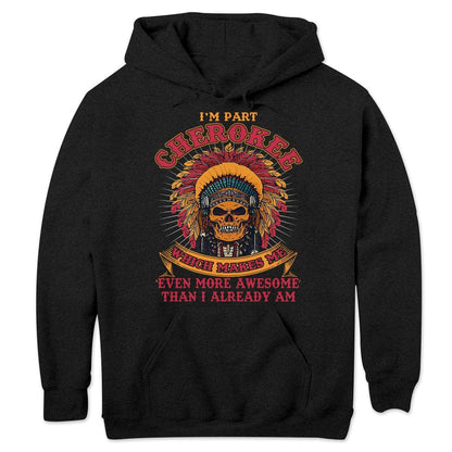 Cherokee Makes Me Even More Awesome Than I Already Am, Native American Shirts